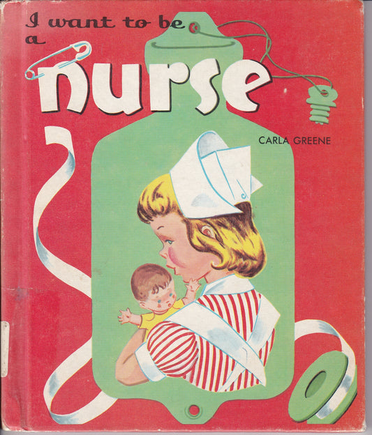 I Want to Be a Nurse by Carla Greene (1957)